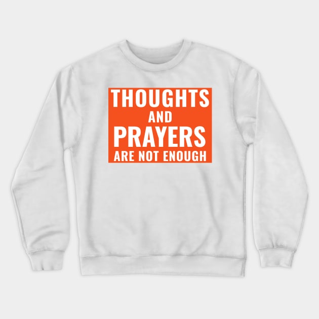 Thoughts and Prayers Are Not Enough Ban Assault Weapons Crewneck Sweatshirt by gillys